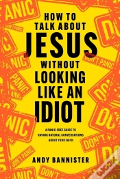 Capa do artigo How To Talk About Jesus Without Looking Like An Idiot