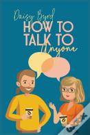 How To Talk To Anyone About Anything