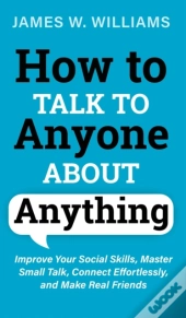 How To Talk To Anyone About Anything