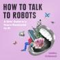 How To Talk To Robots - Preview