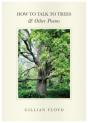 How To Talk To Trees & Other Poems - Preview
