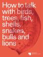 How To Talk With Birds, Trees, Fish, Shells, Snakes, Bulls And Lions - Preview