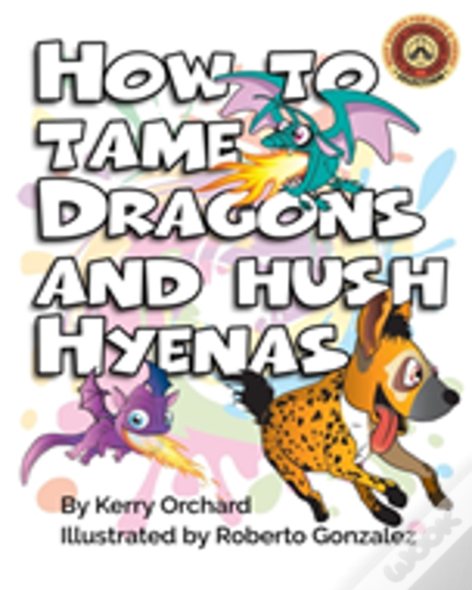 How To Tame Dragons And Hush Hyenas