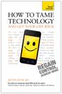 How To Tame Technology And Get Your Life Back: Teach Yourself - Preview