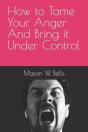 How To Tame Your Anger And Bring It Under Control - Preview
