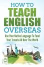 How To Teach English Overseas: Use Your - Preview