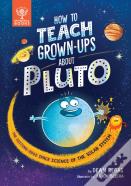 How To Teach Grown-Ups About Pluto