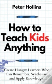 How To Teach Kids Anything