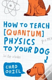 How To Teach Quantum Physics To Your Dog