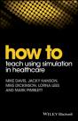 How To Teach Using Simulation In Healthcare - Preview