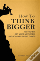 How To Think Bigger