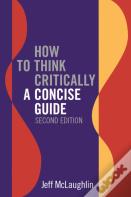 How To Think Critically: A Concise Guide - Second Edition