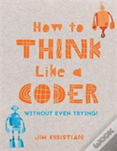 How To Think Like A Coder