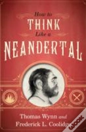 How To Think Like A Neandertal