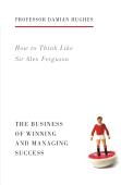 How To Think Like Sir Alex Ferguson