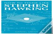 How To Think Like Stephen Hawking