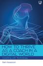 How To Thrive As A Coach In A Digital World: Coaching With Technology - Preview