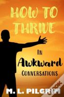 How To Thrive In Awkward Conversations