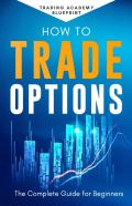 How To Trade Options The Complete Guide For Beginners