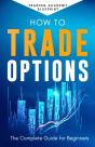 How To Trade Options The Complete Guide For Beginners - Preview