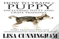 How To Train A Puppy Including Potty And Crate Training