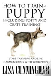 How To Train A Puppy Including Potty And Crate Training