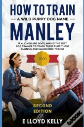 How To Train A Wild Puppy Dog Named Manley