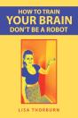 How To Train Your Brain Don'T Be A Robot - Preview
