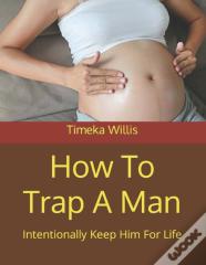 How To Trap A Man