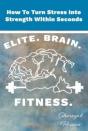 How To Turn Stress Into Strength Within Seconds - Preview