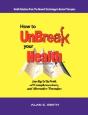 How To Unbreak Your Health: Your Map To - Preview