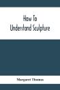How To Understand Sculpture - Preview
