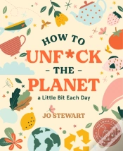 Capa do artigo How To Unf*Ck The Planet A Little Bit Each Day
