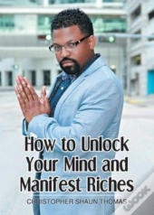 How To Unlock Your Mind And Manifest Riches