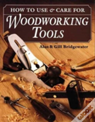 How To Use And Care For Woodworking Tools