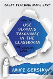 How To Use Bloom'S Taxonomy In The Classroom The Complete Guide