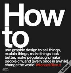 Capa do artigo How To Use Graphic Design To Sell Things, Explain Things, Make Things Look Better, Make People Laugh, Make People Cry, And (Every Once In A While) Cha