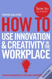 Capa do artigo How To Use Innovation And Creativity In The Workplace