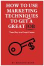How To Use Marketing Techniques To Get A Great Job - Preview