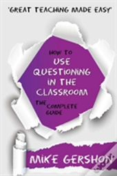 How To Use Questioning In The Classroom The Complete Guide