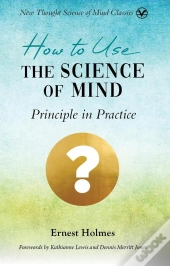 How To Use The Science Of Mind