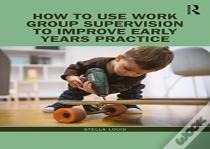 How To Use Work Group Supervision To Improve Early Years Practice