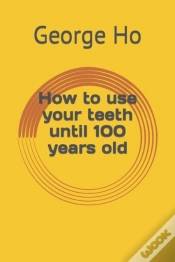 Capa do artigo How To Use Your Teeth Until 100 Years Old