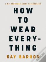 How To Wear Everything