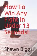 How To Win Any Fight In Under 13 Seconds!