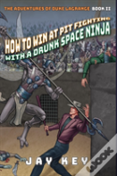 How To Win At Pit Fighting With A Drunk Space Ninja