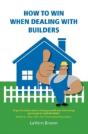 How To Win When Dealing With Builders - Preview