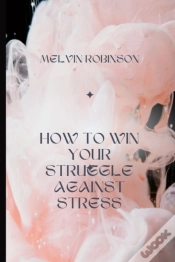 Capa do artigo How To Win Your Struggle Against Stress