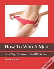 How To Woo A Man