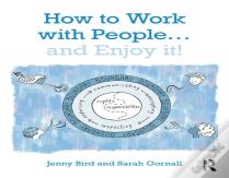 How To Work With People... And Enjoy It!
